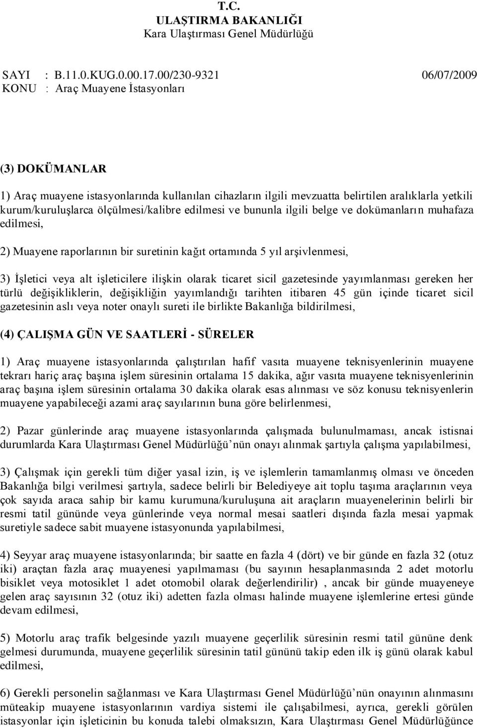 gereken her türlü değiģikliklerin, değiģikliğin yayımlandığı tarihten itibaren 45 gün içinde ticaret sicil gazetesinin aslı veya noter onaylı sureti ile birlikte Bakanlığa bildirilmesi, (4) ÇALIŞMA