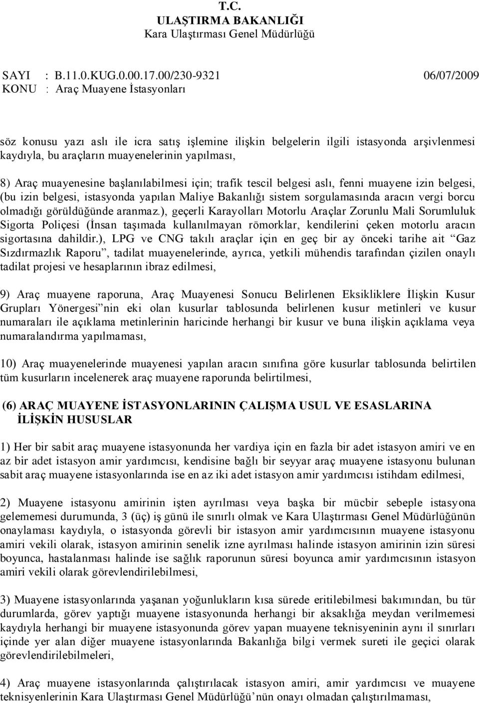 ), geçerli Karayolları Motorlu Araçlar Zorunlu Mali Sorumluluk Sigorta Poliçesi (Ġnsan taģımada kullanılmayan römorklar, kendilerini çeken motorlu aracın sigortasına dahildir.