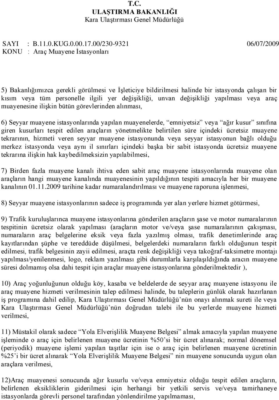 içindeki ücretsiz muayene tekrarının, hizmeti veren seyyar muayene istasyonunda veya seyyar istasyonun bağlı olduğu merkez istasyonda veya aynı il sınırları içindeki baģka bir sabit istasyonda