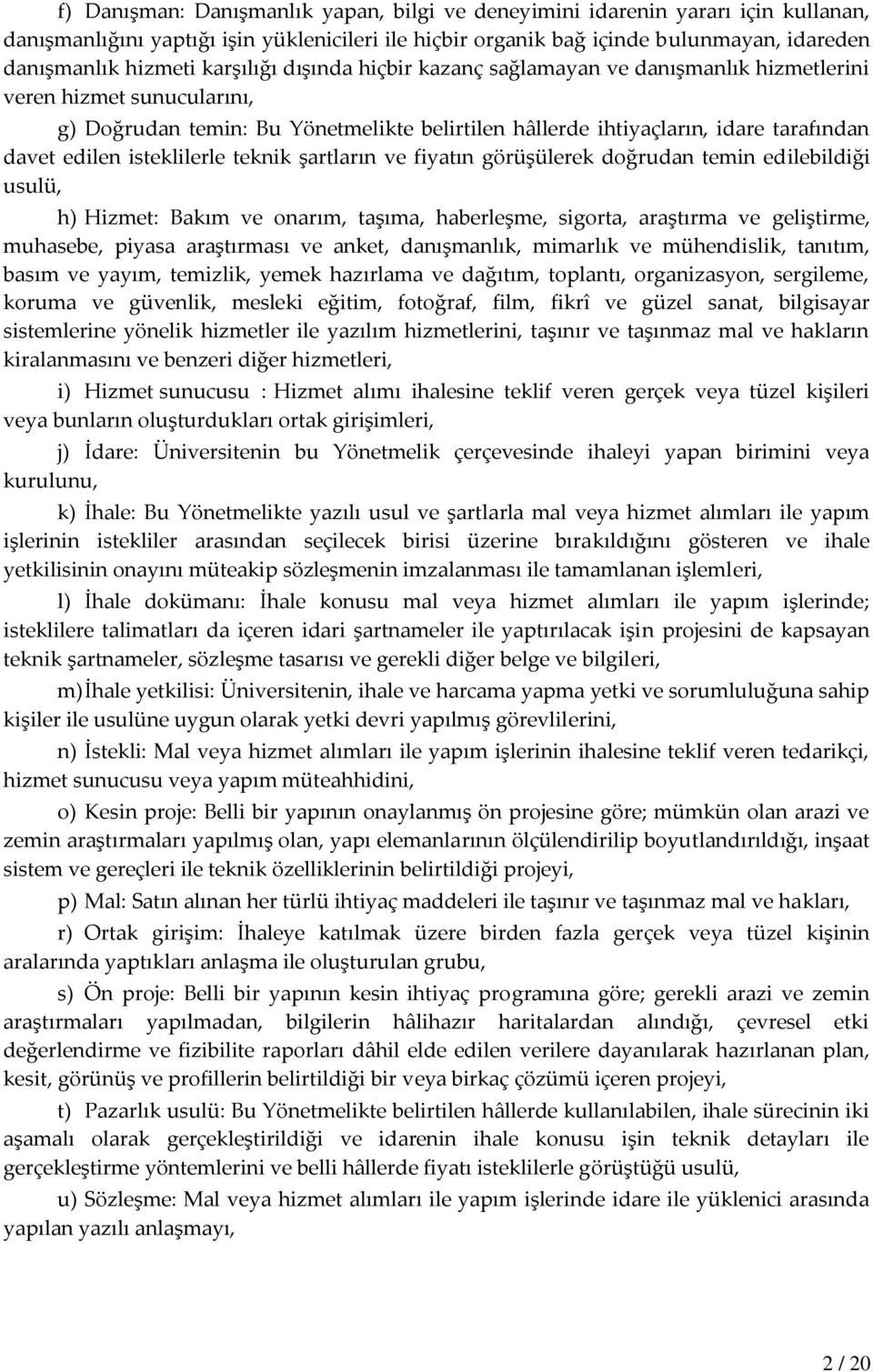 isteklilerle teknik şartların ve fiyatın görüşülerek doğrudan temin edilebildiği usulü, h) Hizmet: Bakım ve onarım, taşıma, haberleşme, sigorta, araştırma ve geliştirme, muhasebe, piyasa araştırması