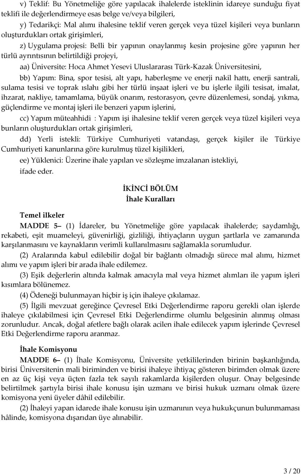 Üniversite: Hoca Ahmet Yesevi Uluslararası Türk-Kazak Üniversitesini, bb) Yapım: Bina, spor tesisi, alt yapı, haberleşme ve enerji nakil hattı, enerji santrali, sulama tesisi ve toprak ıslahı gibi