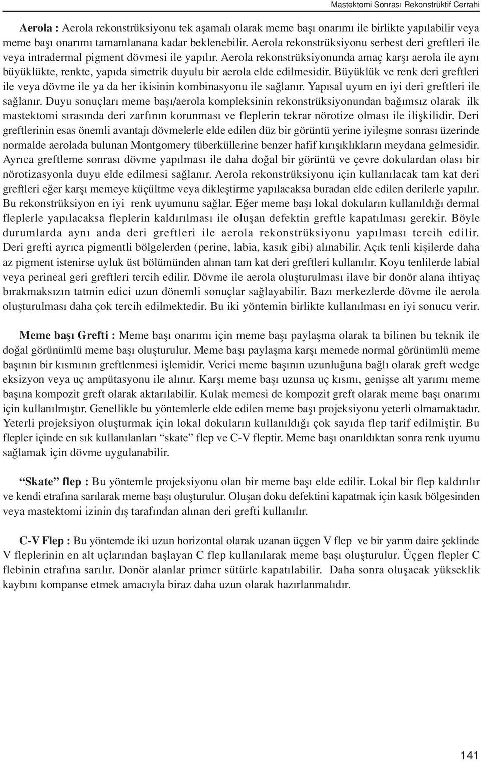 Aerola rekonstrüksiyonunda amaç karfl aerola ile ayn büyüklükte, renkte, yap da simetrik duyulu bir aerola elde edilmesidir.