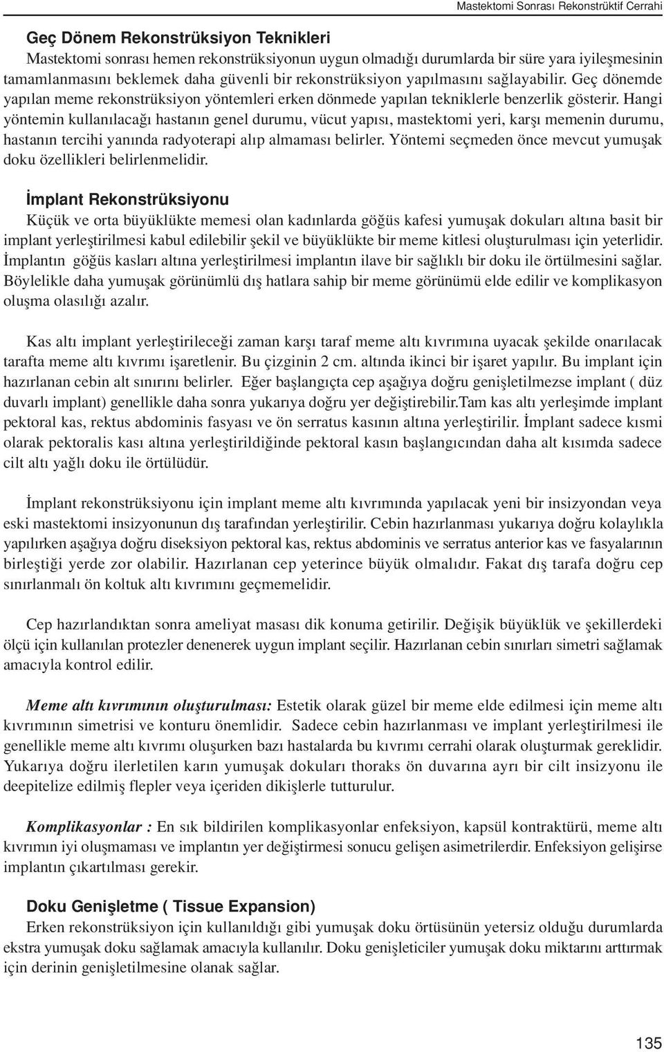 Hangi yöntemin kullan laca hastan n genel durumu, vücut yap s, mastektomi yeri, karfl memenin durumu, hastan n tercihi yan nda radyoterapi al p almamas belirler.