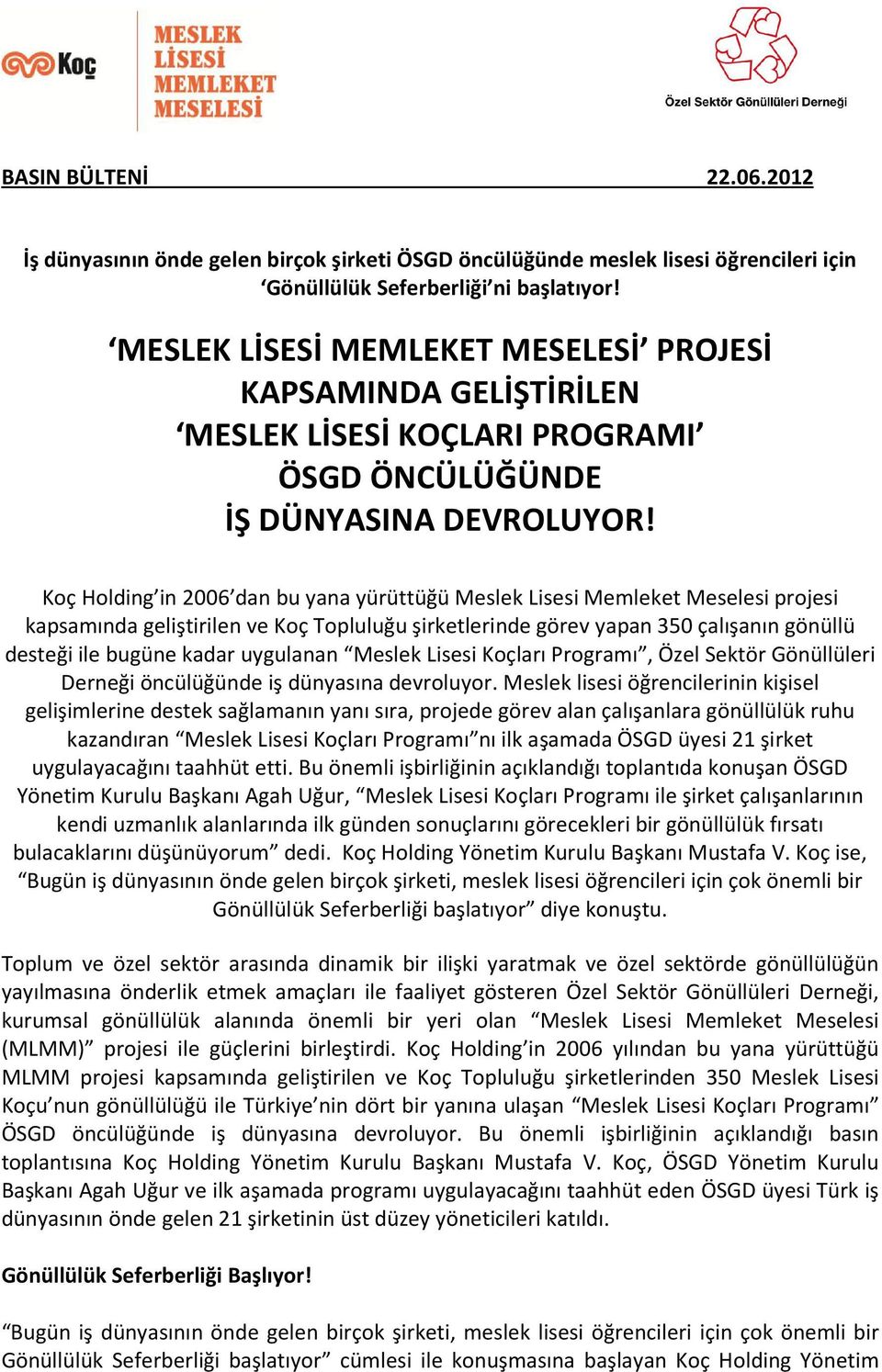 Koç Holding in 2006 dan bu yana yürüttüğü Meslek Lisesi Memleket Meselesi projesi kapsamında geliştirilen ve Koç Topluluğu şirketlerinde görev yapan 350 çalışanın gönüllü desteği ile bugüne kadar