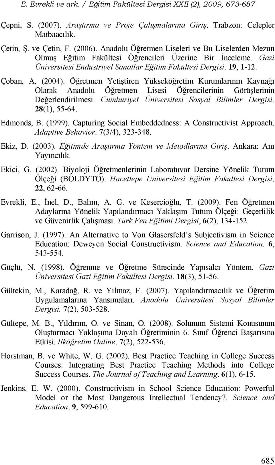 Öğretmen Yetiştiren Yükseköğretim Kurumlarının Kaynağı Olarak Anadolu Öğretmen Lisesi Öğrencilerinin Görüşlerinin Değerlendirilmesi. Cumhuriyet Üniversitesi Sosyal Bilimler Dergisi. 28(1), 55-64.