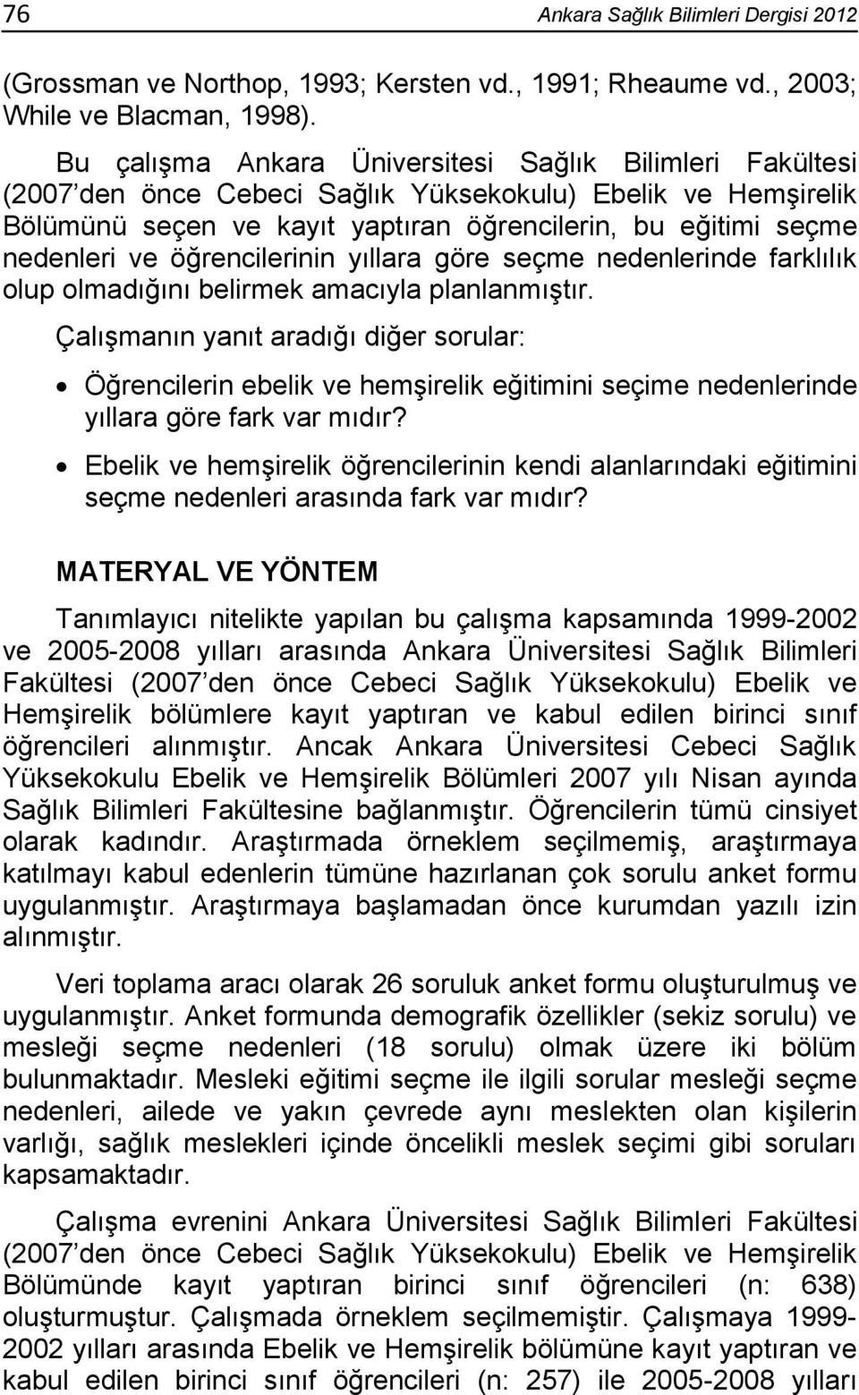 öğrencilerinin yıllara göre seçme nedenlerinde farklılık olup olmadığını belirmek amacıyla planlanmıştır.