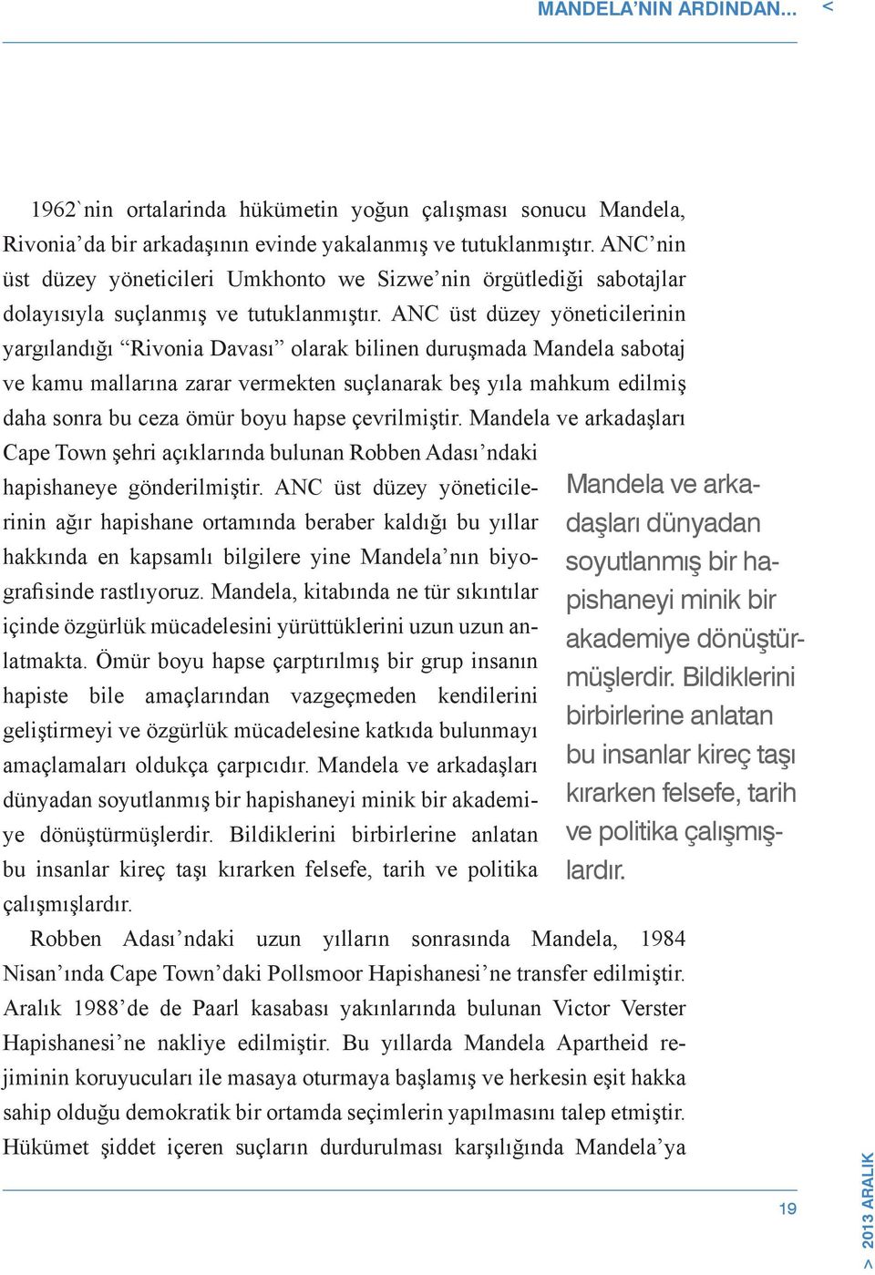 ANC üst düzey yöneticilerinin yargılandığı Rivonia Davası olarak bilinen duruşmada Mandela sabotaj ve kamu mallarına zarar vermekten suçlanarak beş yıla mahkum edilmiş daha sonra bu ceza ömür boyu