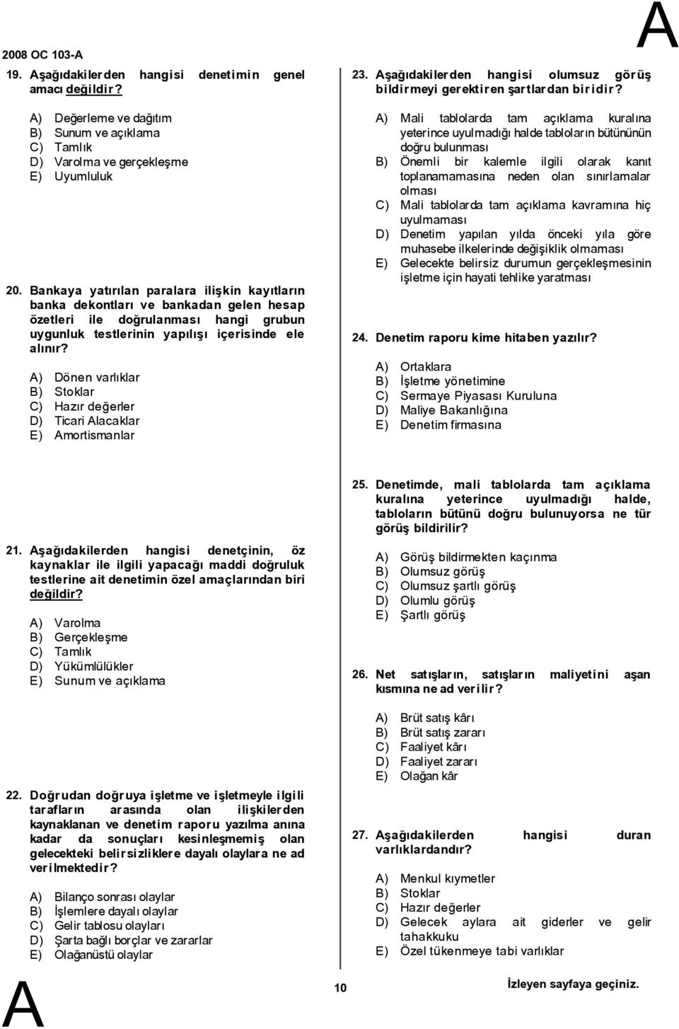 hangi grubun uygunluk testlerinin yapılışı içerisinde ele alınır? ) Dönen varlıklar ) Stoklar C) Hazır değerler D) Ticari lacaklar E) mortismanlar 23. 24.