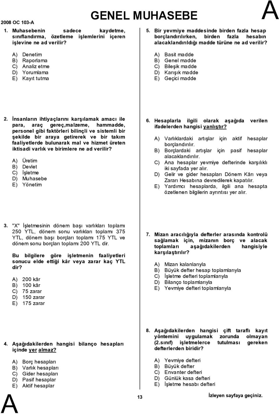 ) Denetim ) Raporlama C) naliz etme D) Yorumlama E) Kayýt tutma ) asit madde ) Genel madde C) ileþik madde D) Karýþýk madde E) Geçici madde 2.