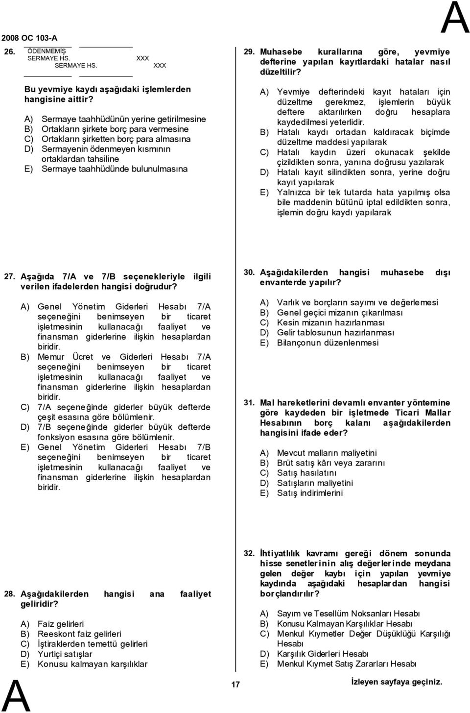 taahhüdünde bulunulmasına ) Yevmiye defterindeki kayýt hatalarý için düzeltme gerekmez, iþlemlerin büyük deftere aktarýlýrken doðru hesaplara kaydedilmesi yeterlidir.