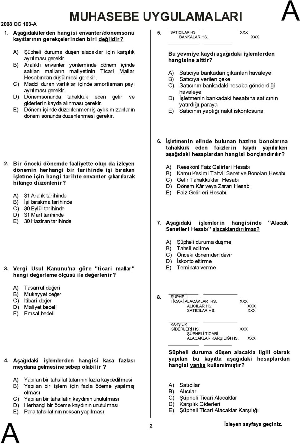 C) Maddi duran varlıklar içinde amortisman payı ayrılmasıgerekir. D) Dönemsonunda tahakkuk eden gelir ve giderlerinkaydaalınmasıgerekir.