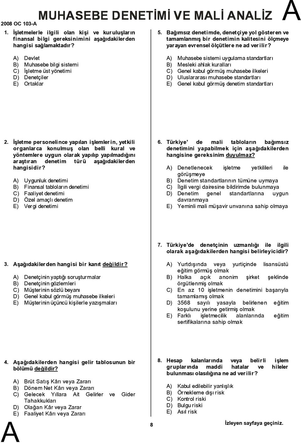 ağımsız denetimde,denetçiyeyolgösterenve tamamlanmış bir denetimin kalitesini ölçmeye yarayan evrenselölçütlerenead verilir?