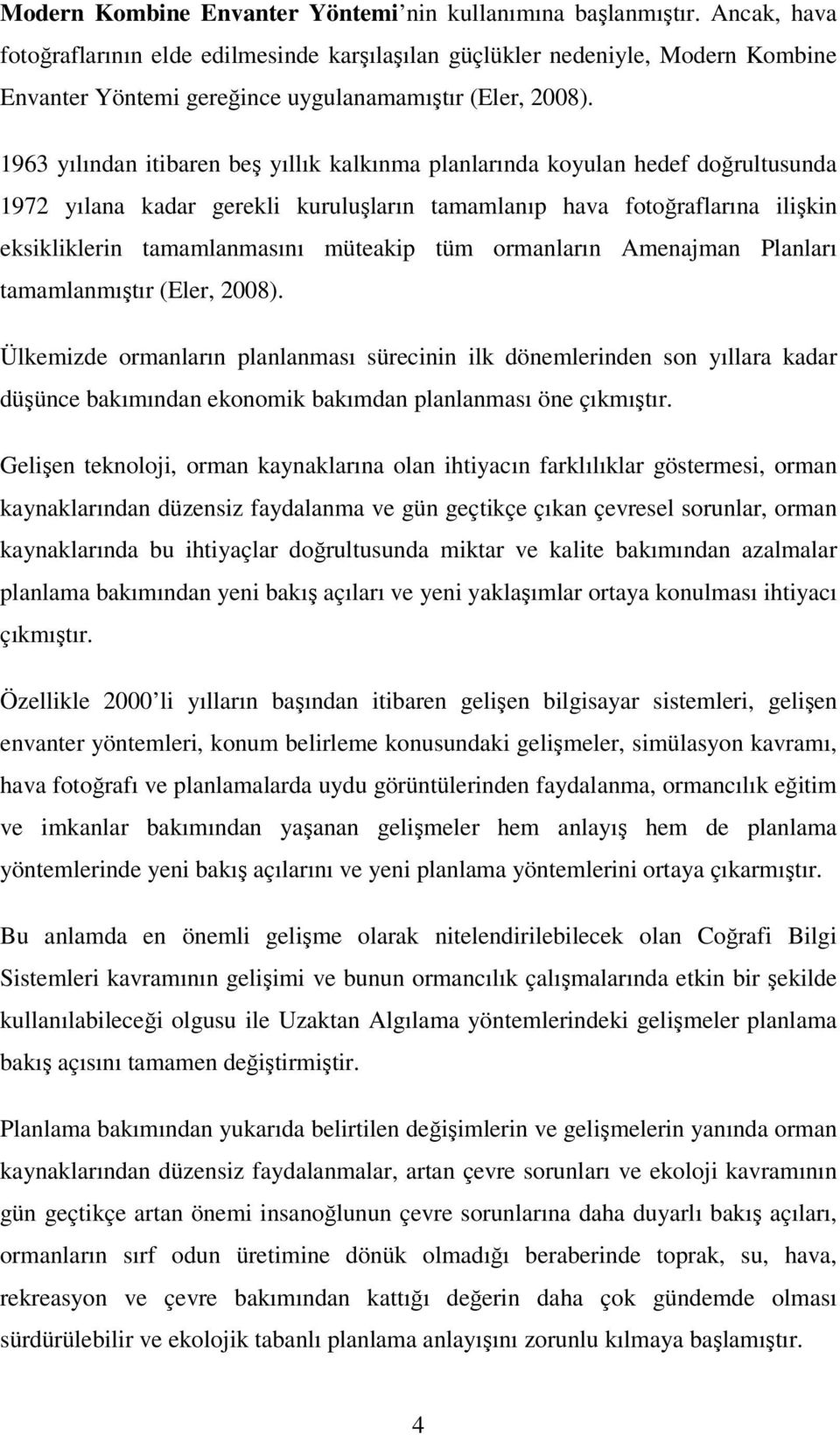 1963 yılından itibaren beş yıllık kalkınma planlarında koyulan hedef doğrultusunda 1972 yılana kadar gerekli kuruluşların tamamlanıp hava fotoğraflarına ilişkin eksikliklerin tamamlanmasını müteakip