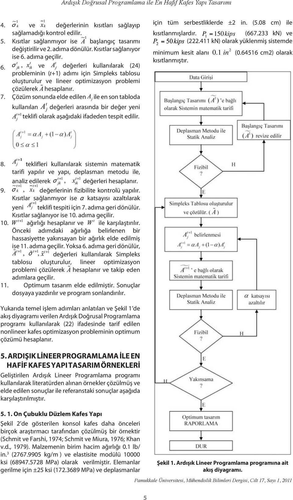 7. Çözüm sonunda elde edilen ile en son tabloda kullanılan değerleri arasında bir değer yeni teklifi olarak aşağıdaki ifadeden tespit edilir. için tüm serbestliklerde ±2 in. (5.