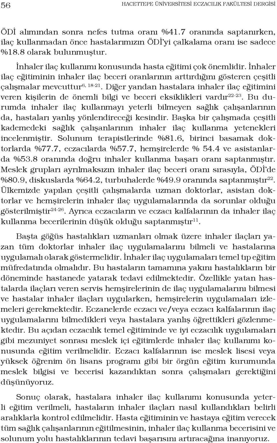 Diğer yandan hastalara inhaler ilaç eğitimini veren kişilerin de önemli bilgi ve beceri eksiklikleri vardır 22-23.