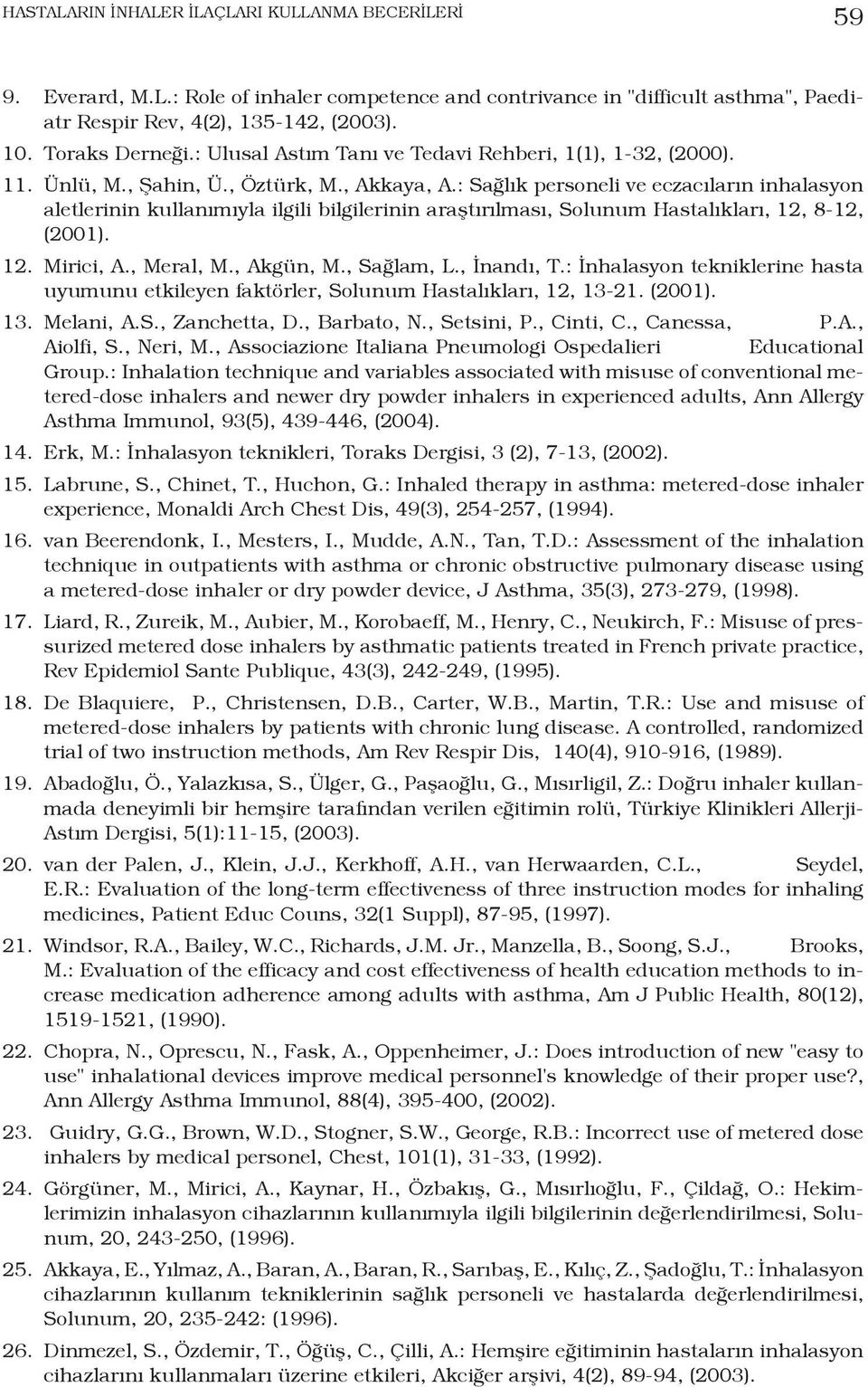 : Sağlık personeli ve eczacıların inhalasyon aletlerinin kullanımıyla ilgili bilgilerinin araştırılması, Solunum Hastalıkları, 12, 8-12, (2001). 12. Mirici, A., Meral, M., Akgün, M., Sağlam, L.