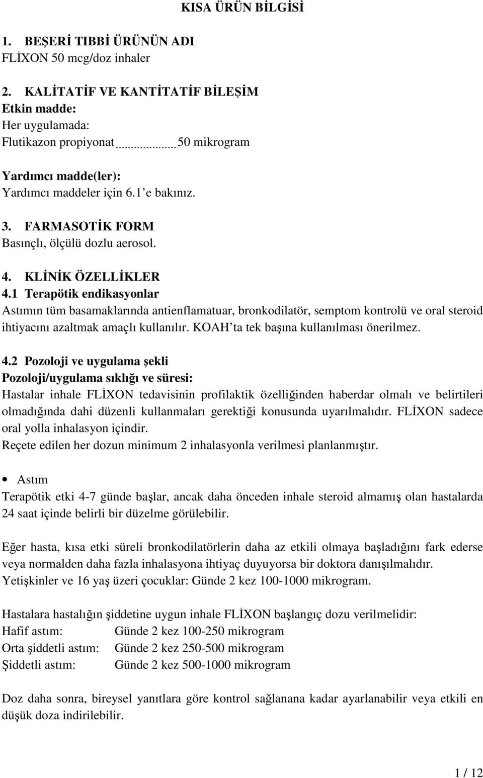 FARMASOTĐK FORM Basınçlı, ölçülü dozlu aerosol. 4. KLĐNĐK ÖZELLĐKLER 4.