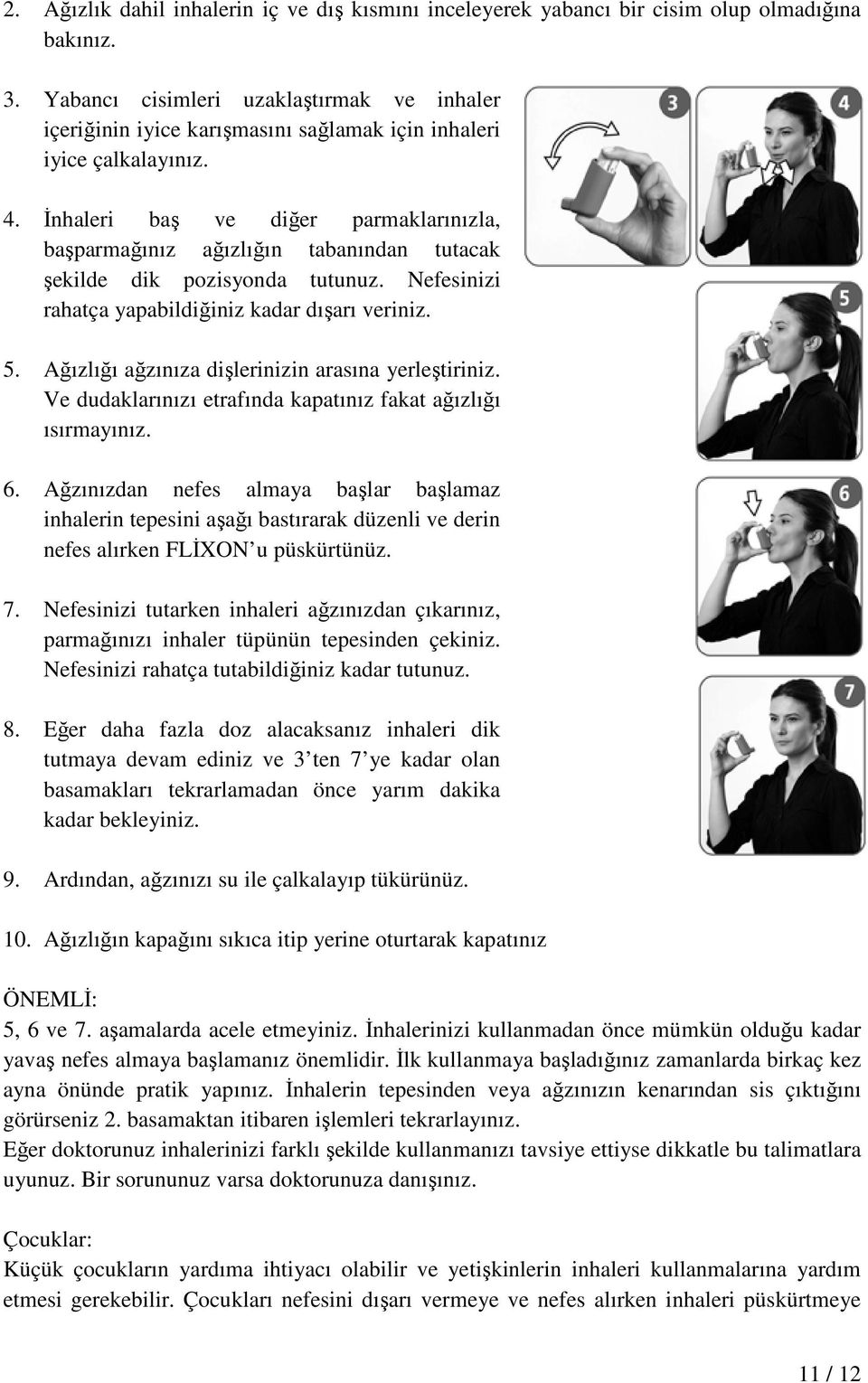 Đnhaleri baş ve diğer parmaklarınızla, başparmağınız ağızlığın tabanından tutacak şekilde dik pozisyonda tutunuz. Nefesinizi rahatça yapabildiğiniz kadar dışarı veriniz. 5.