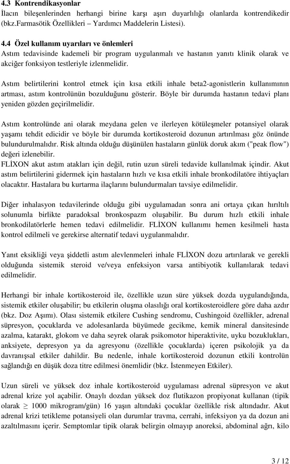 Astım belirtilerini kontrol etmek için kısa etkili inhale beta2-agonistlerin kullanımının artması, astım kontrolünün bozulduğunu gösterir.