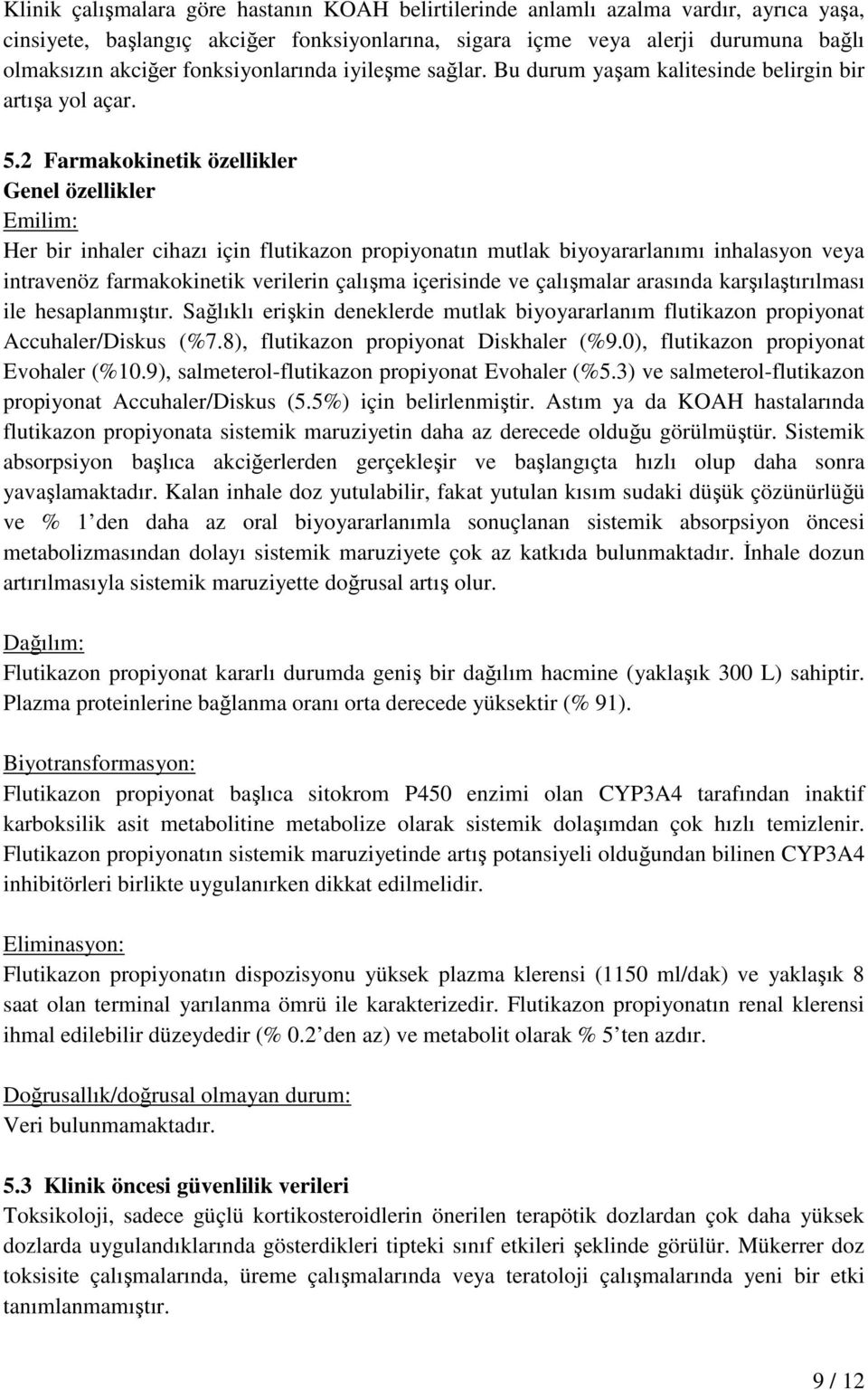 2 Farmakokinetik özellikler Genel özellikler Emilim: Her bir inhaler cihazı için flutikazon propiyonatın mutlak biyoyararlanımı inhalasyon veya intravenöz farmakokinetik verilerin çalışma içerisinde