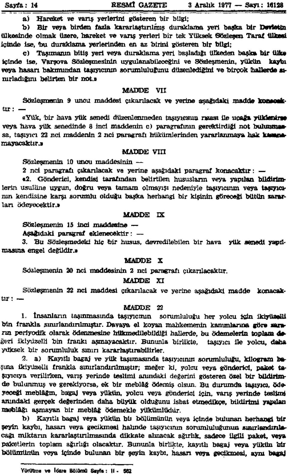 bir ülke içinde ise, Varşova Sözleşmesinin uygulanabileceğini ve Sözleşmenin, yükün kaybı veya hasarı bakımından taşıyıcının sorumluluğunu düzenlediğini ve birçok halterde av turladığını belirten bir