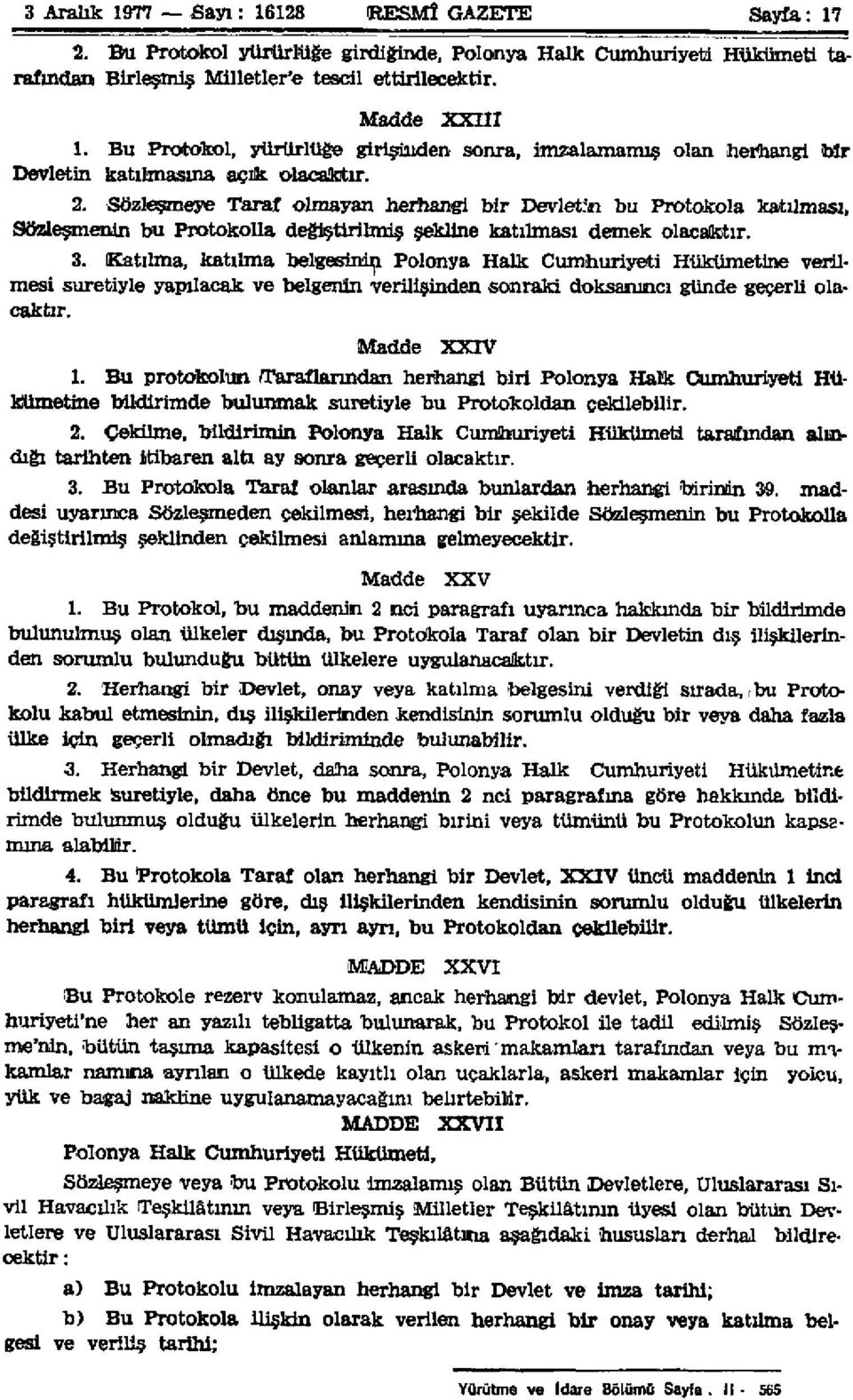 Sözleşmenin bu Protokolla değiştirilmiş şekline katılması demek olacaktır. 3.