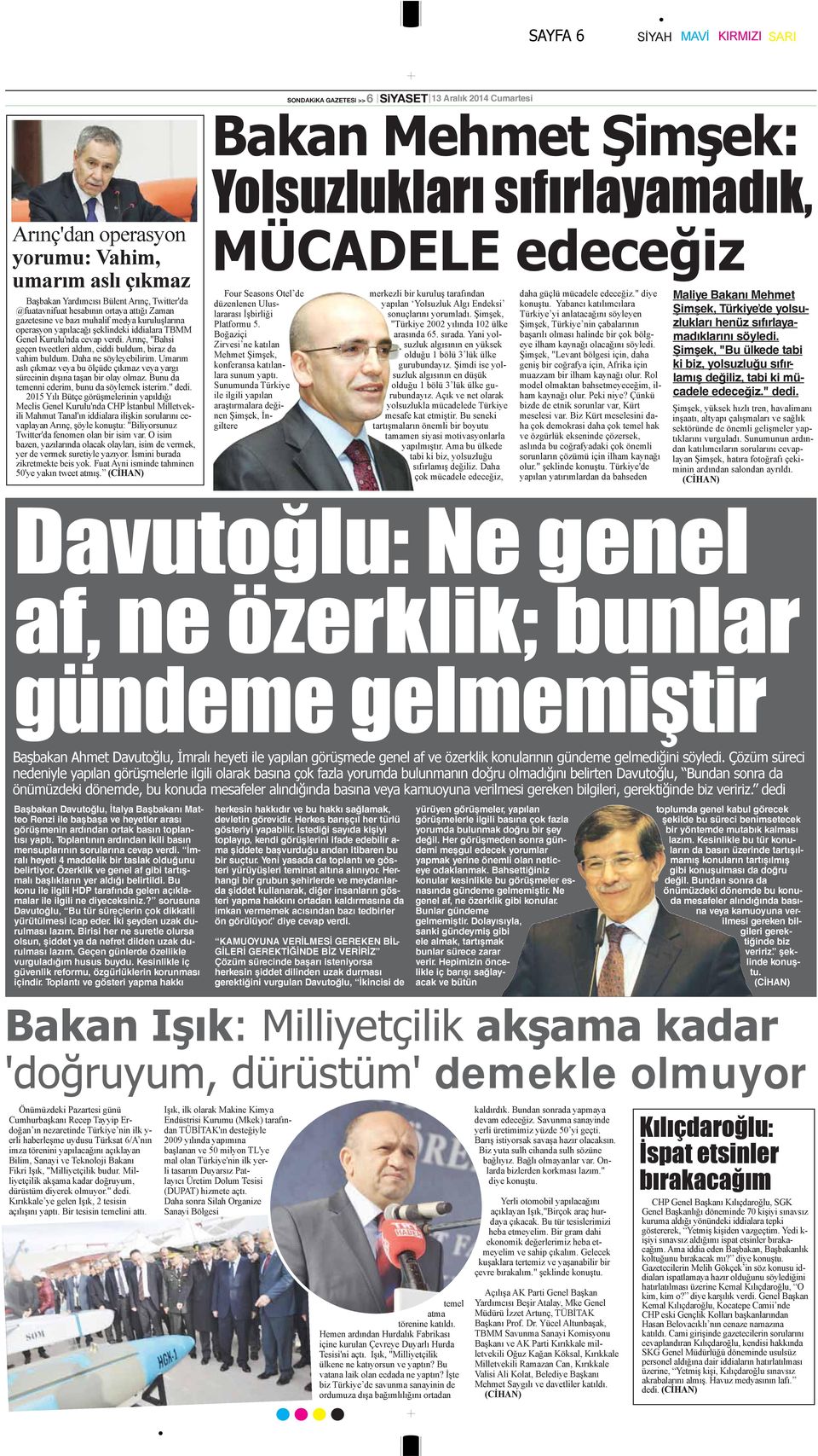 Arınç, "Bahsi geçen tweetleri aldım, ciddi buldum, biraz da vahim buldum. Daha ne söyleyebilirim. Umarım aslı çıkmaz veya bu ölçüde çıkmaz veya yargı sürecinin dışına taşan bir olay olmaz.