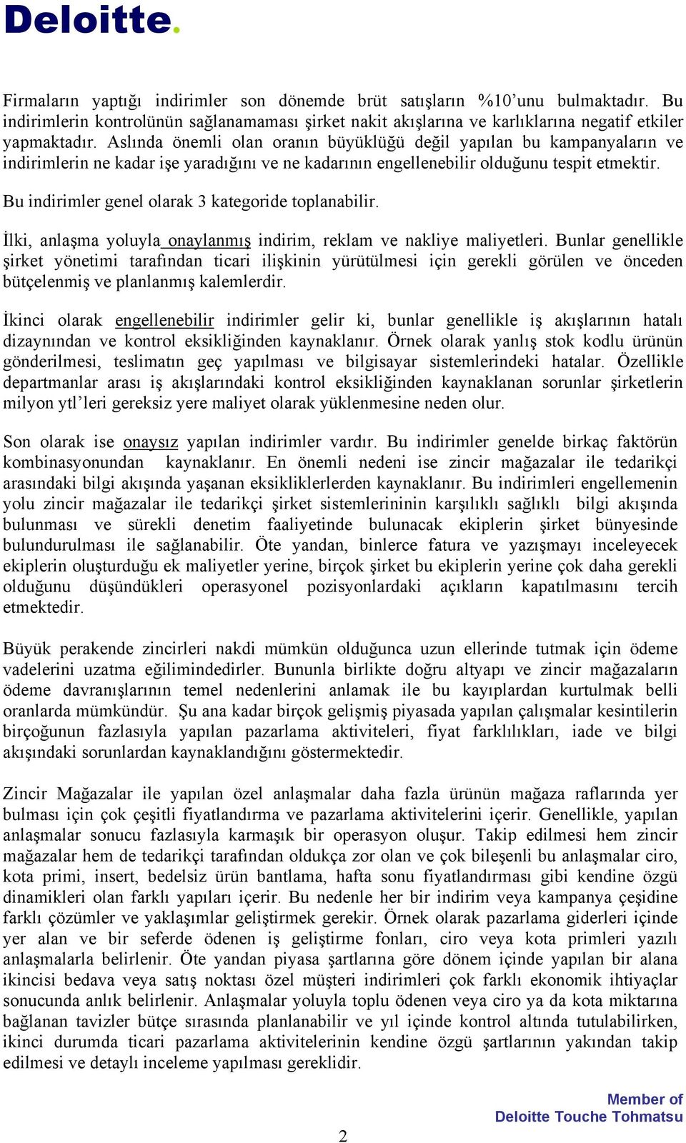 Bu indirimler genel olarak 3 kategoride toplanabilir. İlki, anlaşma yoluyla onaylanmış indirim, reklam ve nakliye maliyetleri.