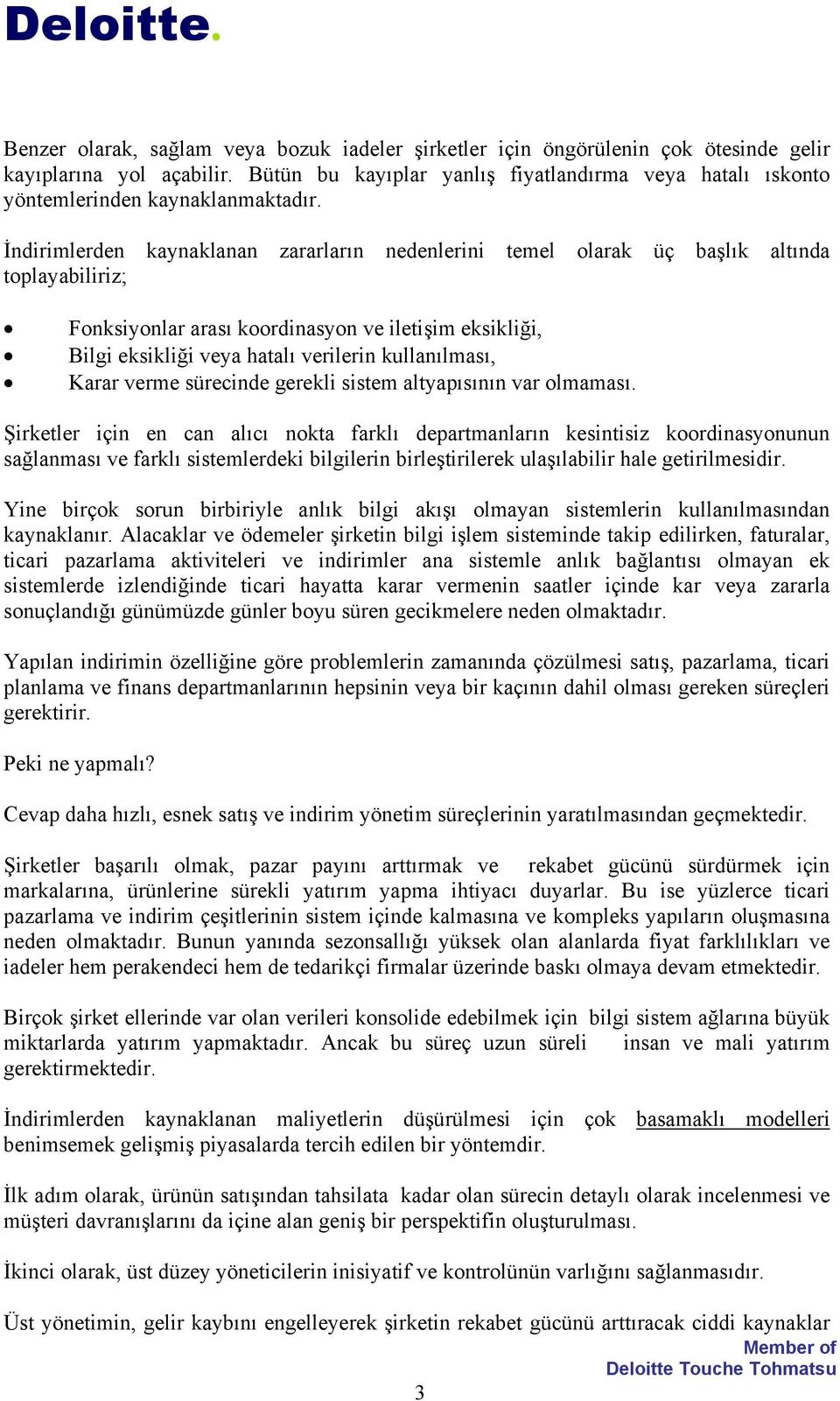 İndirimlerden kaynaklanan zararların nedenlerini temel olarak üç başlık altında toplayabiliriz; Fonksiyonlar arası koordinasyon ve iletişim eksikliği, Bilgi eksikliği veya hatalı verilerin