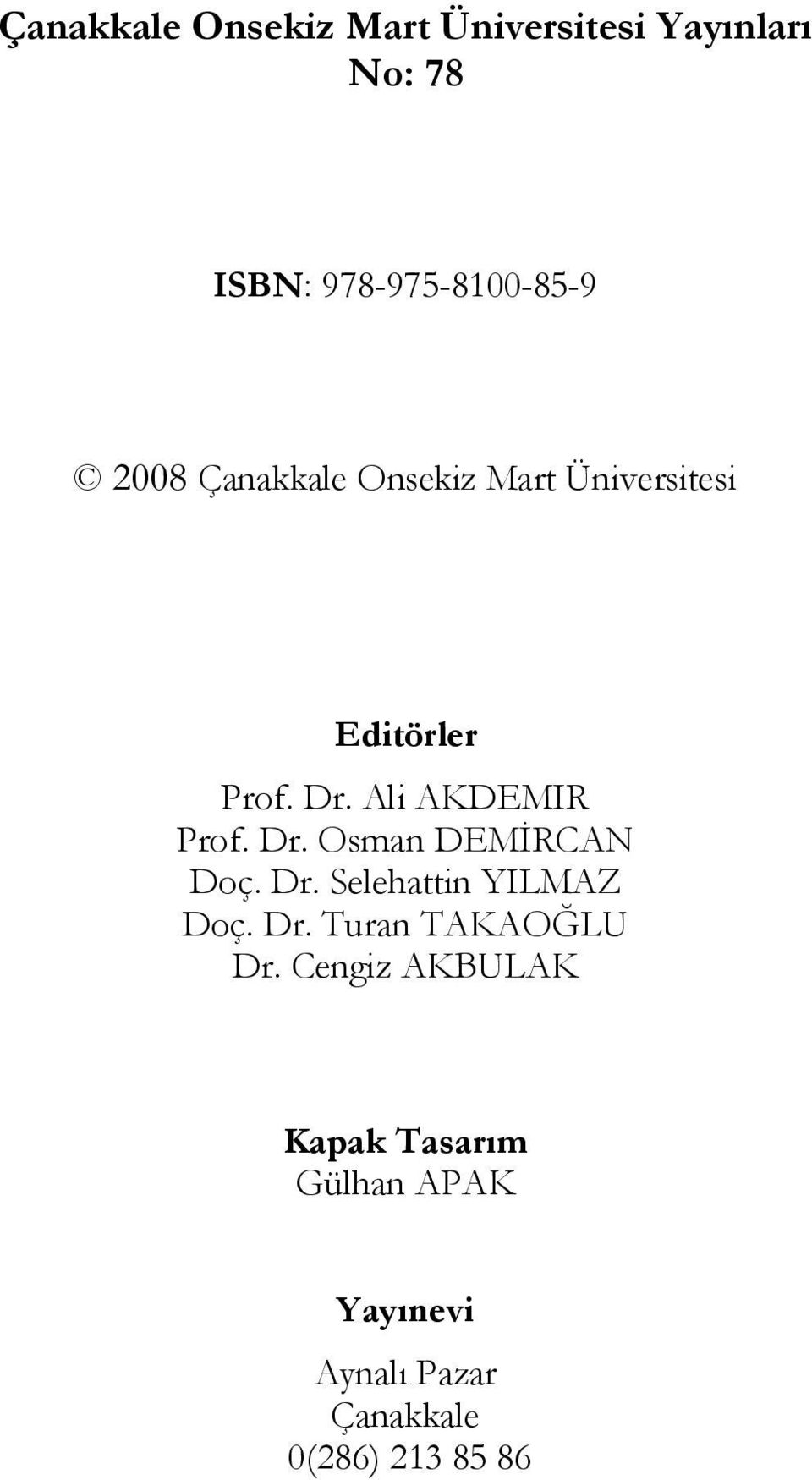 Dr. Osman DEMİRCAN Doç. Dr. Selehattin YILMAZ Doç. Dr. Turan TAKAOĞLU Dr.