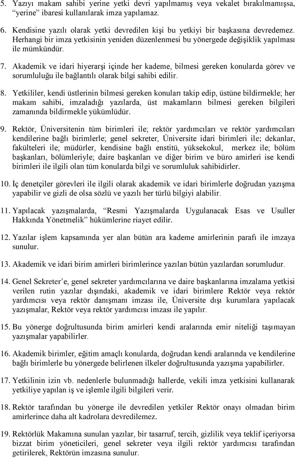 Akademik ve idari hiyerarşi içinde her kademe, bilmesi gereken konularda görev ve sorumluluğu ile bağlantılı olarak bilgi sahibi edilir. 8.