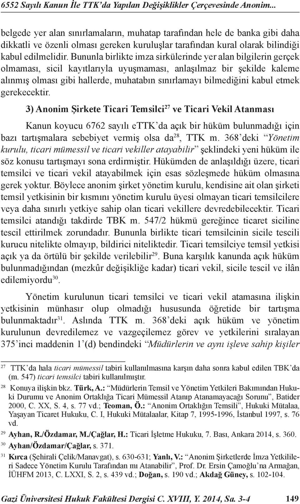 Bununla birlikte imza sirkülerinde yer alan bilgilerin gerçek olmaması, sicil kayıtlarıyla uyuşmaması, anlaşılmaz bir şekilde kaleme alınmış olması gibi hallerde, muhatabın sınırlamayı bilmediğini