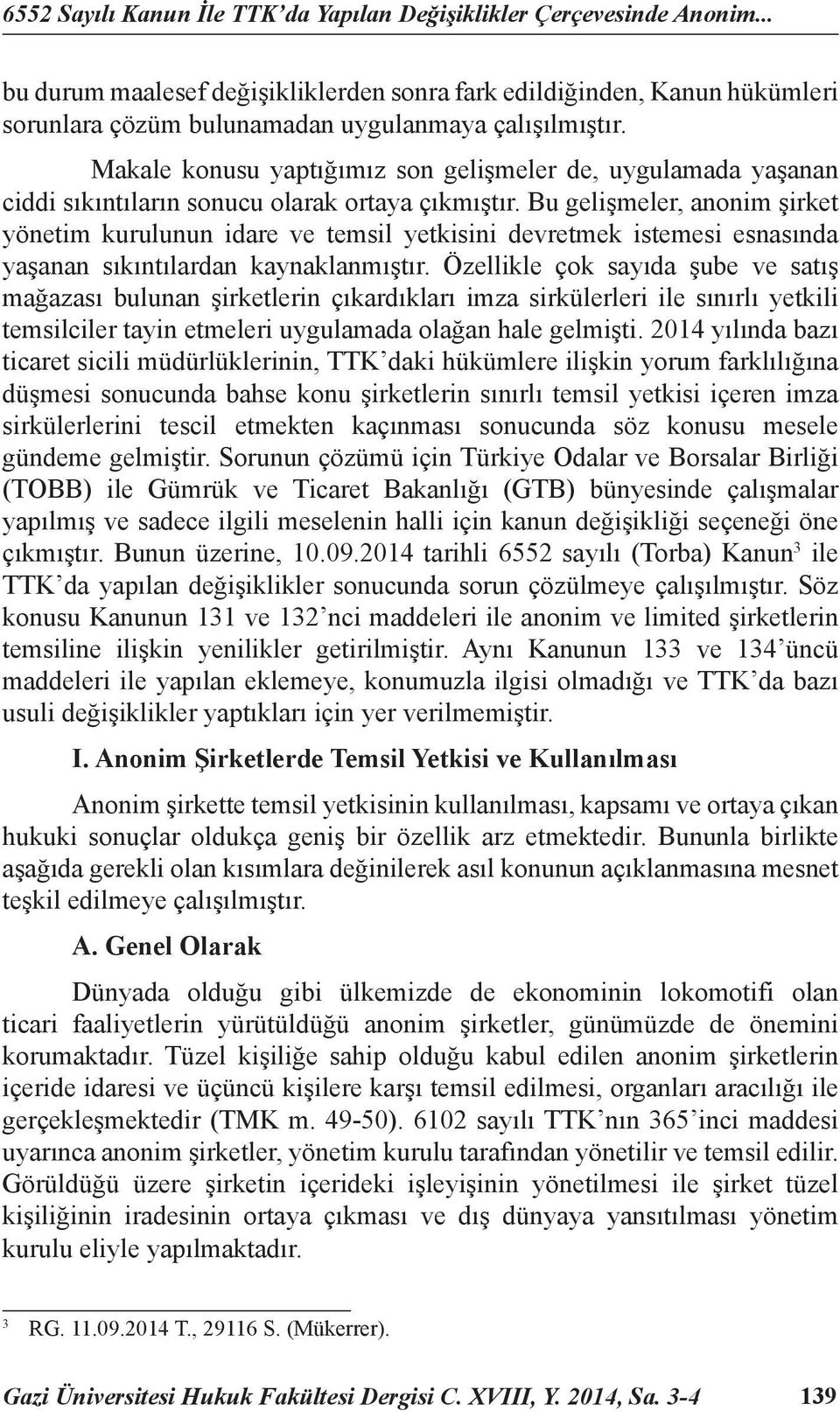 Makale konusu yaptığımız son gelişmeler de, uygulamada yaşanan ciddi sıkıntıların sonucu olarak ortaya çıkmıştır.