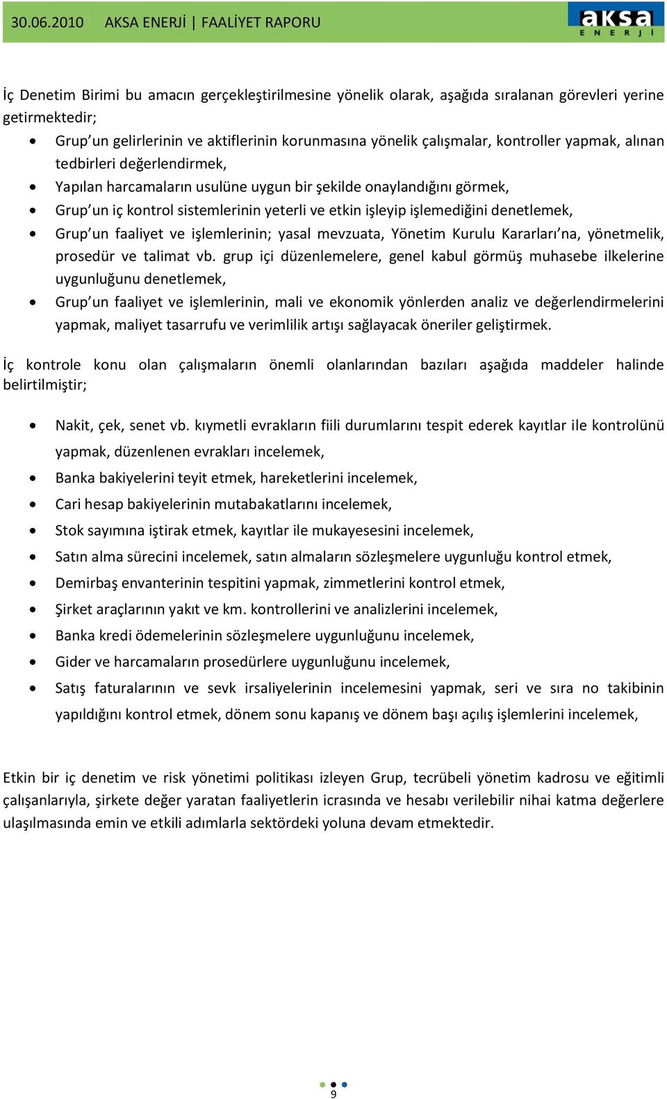 un faaliyet ve işlemlerinin; yasal mevzuata, Yönetim Kurulu Kararları na, yönetmelik, prosedür ve talimat vb.