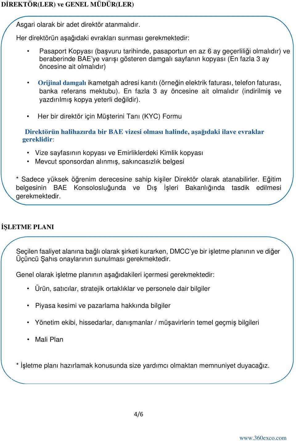 kopyası (En fazla 3 ay öncesine ait olmalıdır) Orijinal damgalı ikametgah adresi kanıtı (örneğin elektrik faturası, telefon faturası, banka referans mektubu).