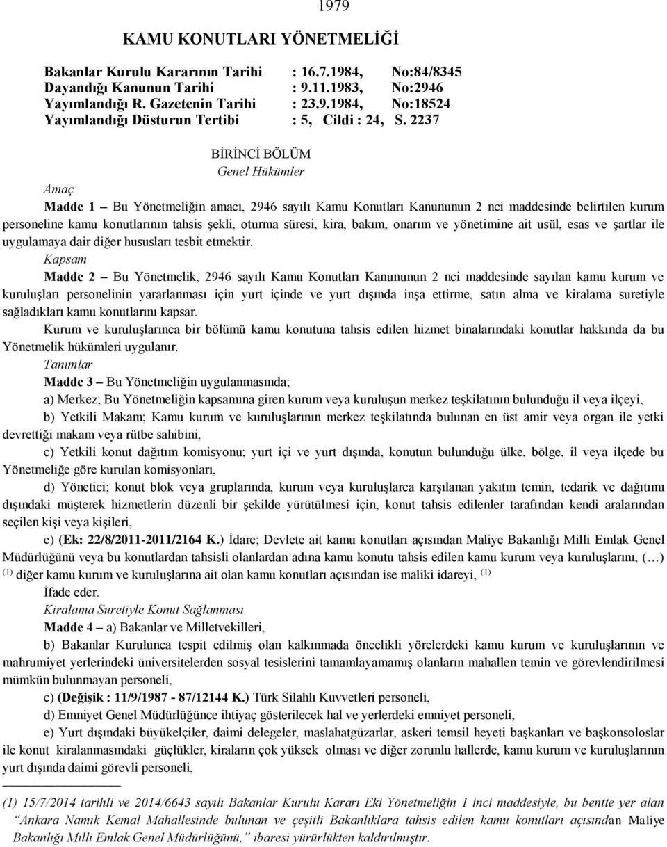 kira, bakım, onarım ve yönetimine ait usül, esas ve şartlar ile uygulamaya dair diğer hususları tesbit etmektir.