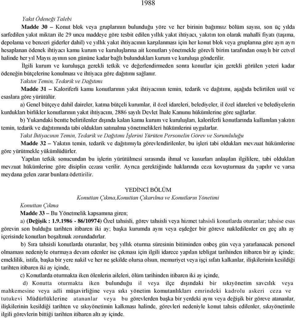 ödenek ihtiyacı kamu kurum ve kuruluşlarına ait konutları yönetmekle görevli birim tarafından onaylı bir cetvel halinde her yıl Mayıs ayının son gününe kadar bağlı bulundukları kurum ve kuruluşa