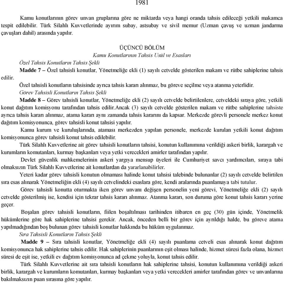 ÜÇÜNCÜ BÖLÜM Kamu Konutlarının Tahsis Usül ve Esasları Özel Tahsis Konutların Tahsis Şekli Madde 7 Özel tahsisli konutlar, Yönetmeliğe ekli (1) sayılı cetvelde gösterilen makam ve rütbe sahiplerine