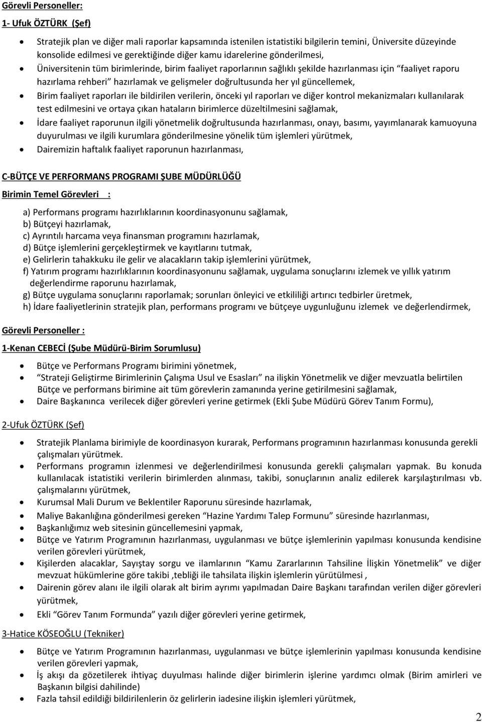 yıl güncellemek, Birim faaliyet raporları ile bildirilen verilerin, önceki yıl raporları ve diğer kontrol mekanizmaları kullanılarak test edilmesini ve ortaya çıkan hataların birimlerce