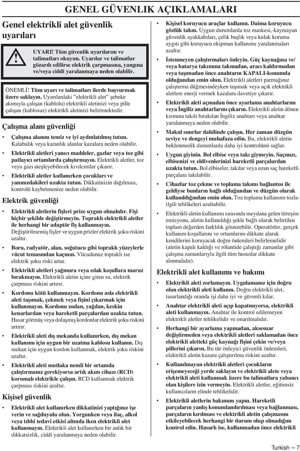 Uyarılardaki elektrikli alet flebeke akımıyla çalıflan (kablolu) elektrikli aletinizi veya pille çalıflan (kablosuz) elektrikli aletinizi belirtmektedir.