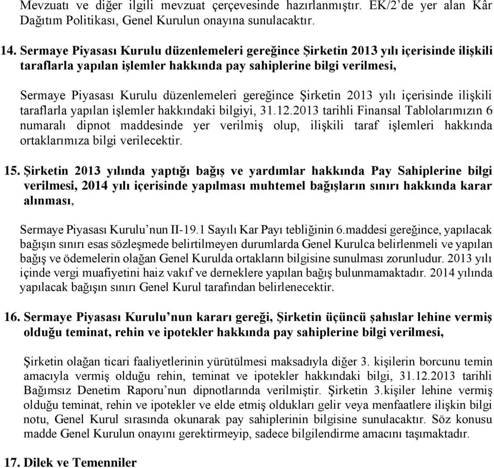 gereğince Şirketin 2013 yılı içerisinde ilişkili taraflarla yapılan işlemler hakkındaki bilgiyi, 31.12.