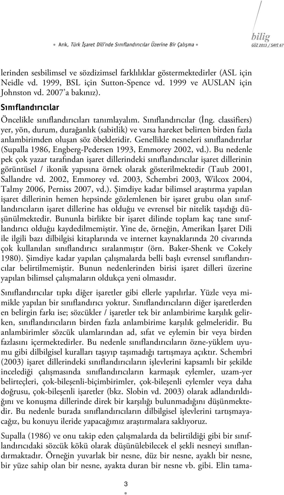 classifiers) yer, yön, durum, durağanlık (sabitlik) ve varsa hareket belirten birden fazla anlambirimden oluşan söz öbekleridir.