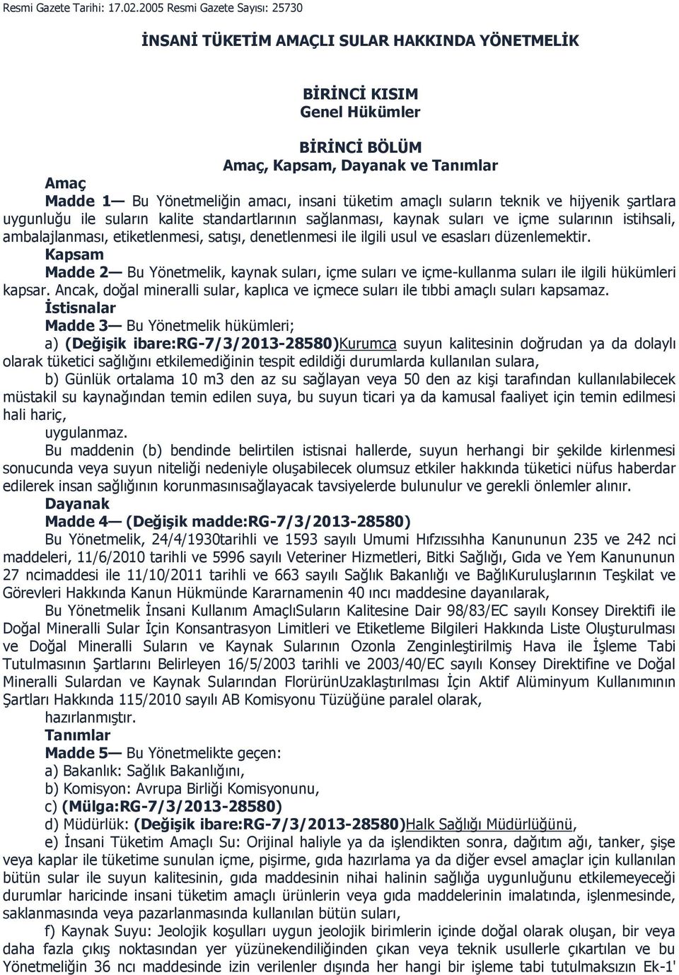 tüketim amaçlı suların teknik ve hijyenik şartlara uygunluğu ile suların kalite standartlarının sağlanması, kaynak suları ve içme sularının istihsali, ambalajlanması, etiketlenmesi, satışı,