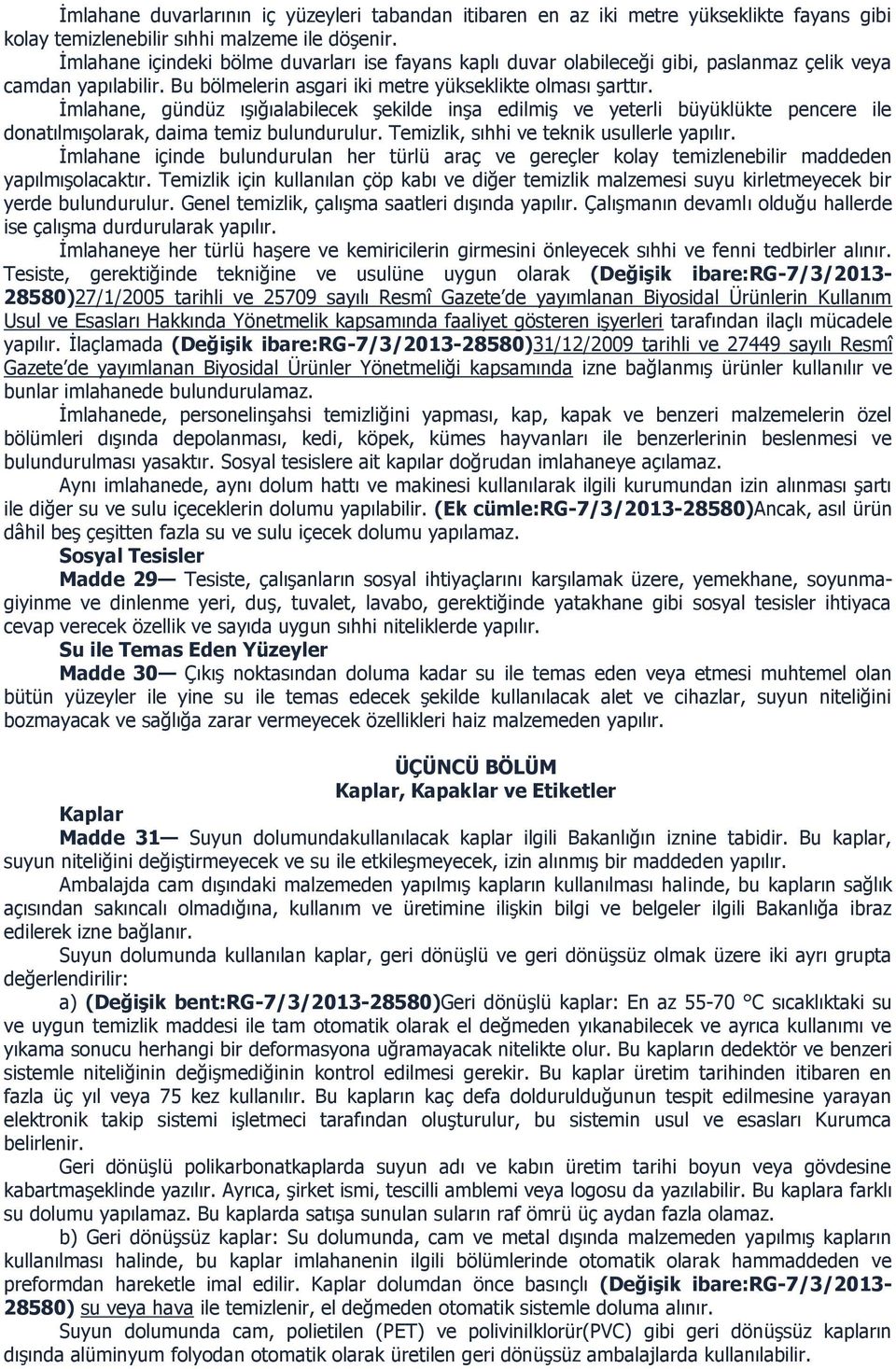 İmlahane, gündüz ışığıalabilecek şekilde inşa edilmiş ve yeterli büyüklükte pencere ile donatılmışolarak, daima temiz bulundurulur. Temizlik, sıhhi ve teknik usullerle yapılır.