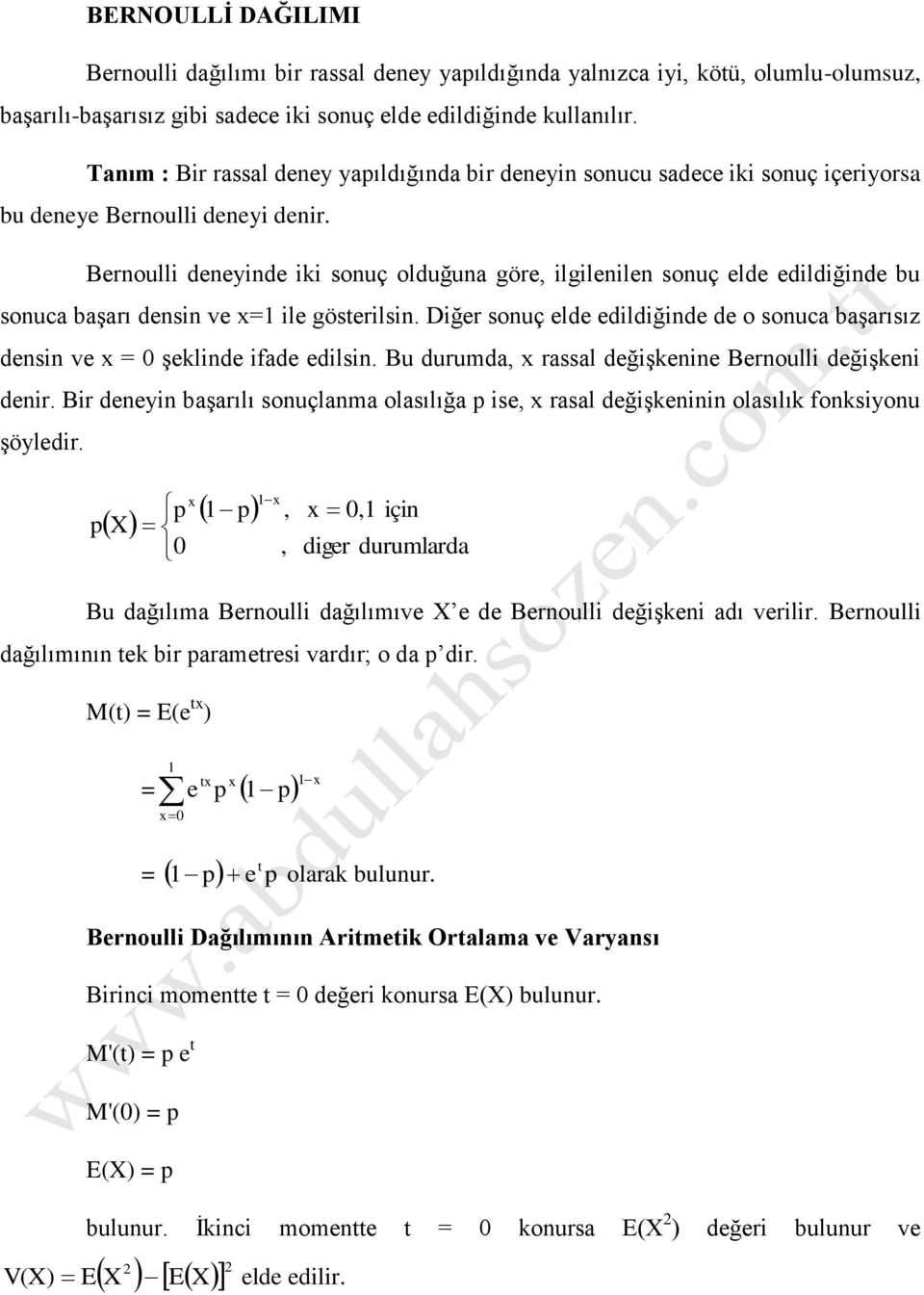 Diğr souç ld dildiğid d o souca başarısız dsi v = şlid iad dilsi. Bu durumda rassal dğişi Broulli dğişi dir. Bir dyi başarılı souçlama olasılığa is rasal dğişii olasılı osiyou şöyldir.