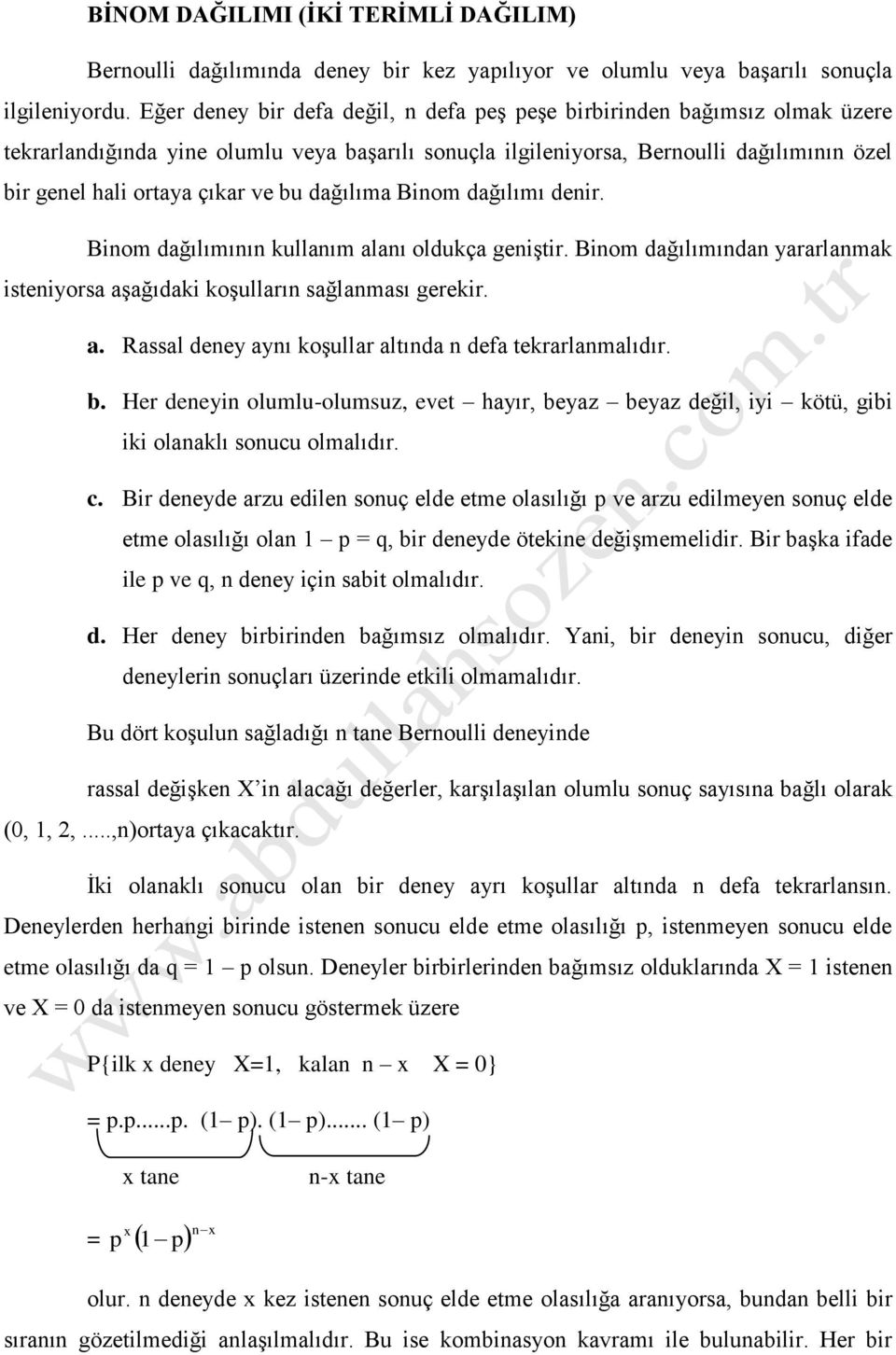 Biom dağılımıı ullaım alaı olduça gişir. Biom dağılımıda yararlama isiyorsa aşağıdai oşulları sağlaması grir. a. Rassal dy ayı oşullar alıda da rarlamalıdır. b.