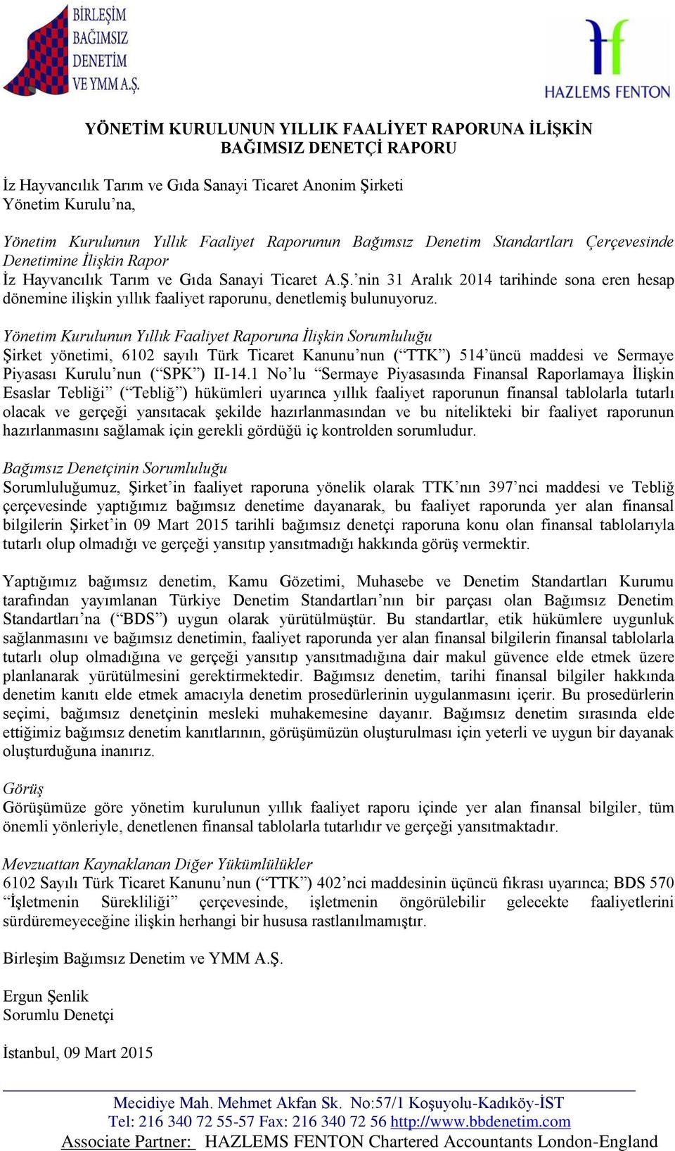 nin 31 Aralık 2014 tarihinde sona eren hesap dönemine ilişkin yıllık faaliyet raporunu, denetlemiş bulunuyoruz.