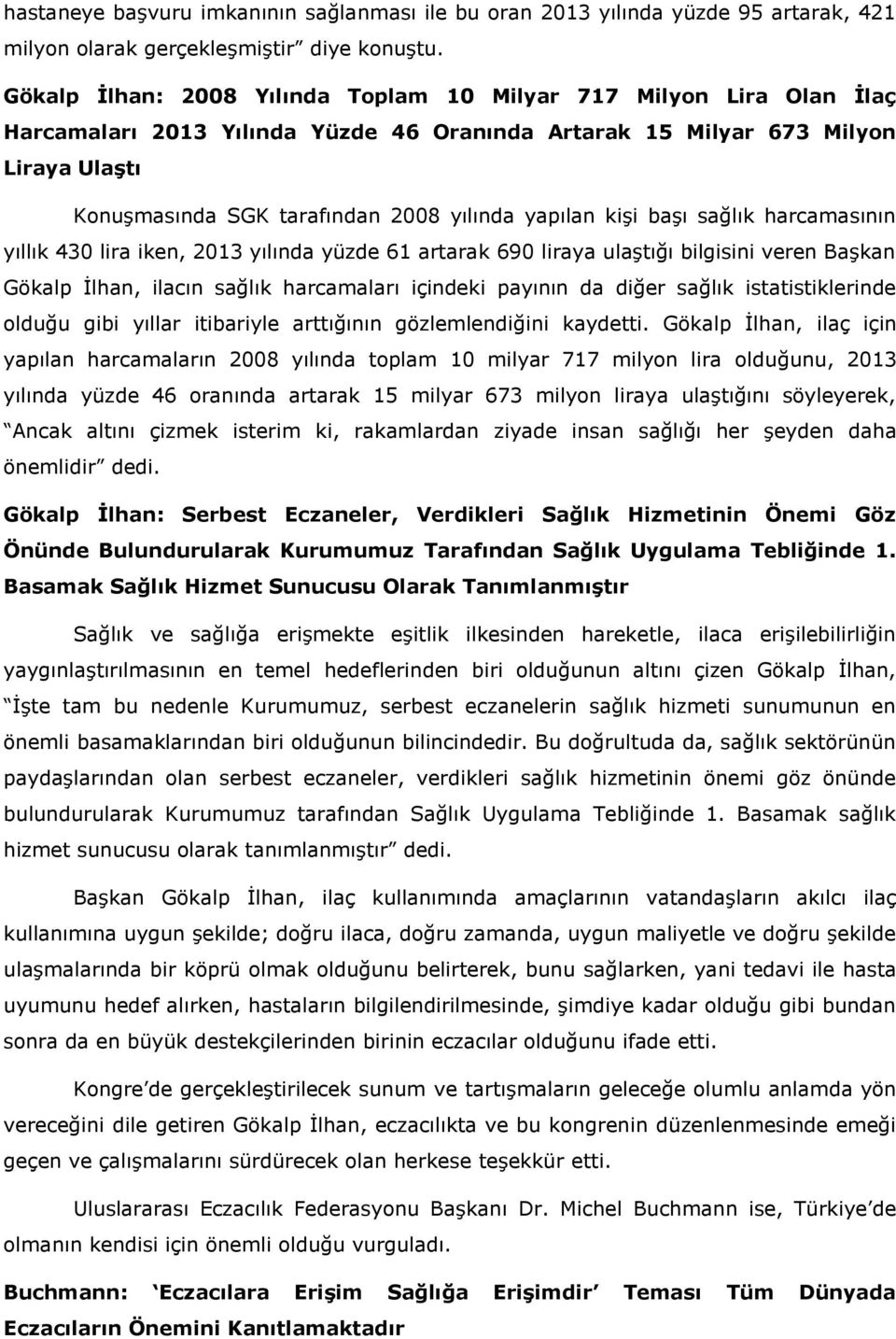 yapılan kişi başı sağlık harcamasının yıllık 430 lira iken, 2013 yılında yüzde 61 artarak 690 liraya ulaştığı bilgisini veren Başkan Gökalp İlhan, ilacın sağlık harcamaları içindeki payının da diğer