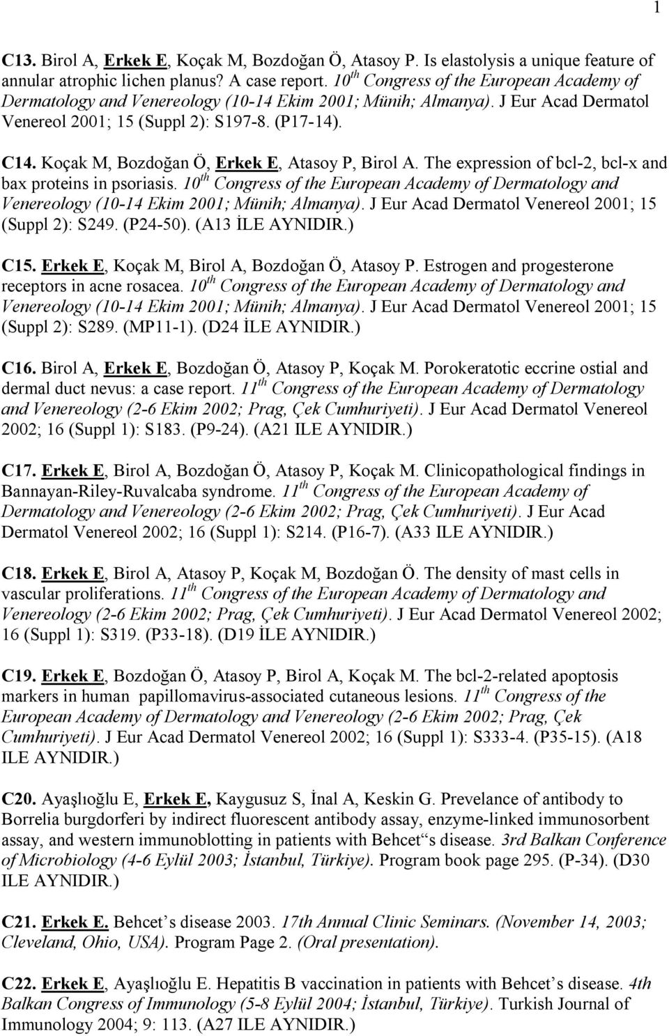 Koçak M, Bozdoğan Ö, Erkek E, Atasoy P, Birol A. The expression of bcl-2, bcl-x and bax proteins in psoriasis.