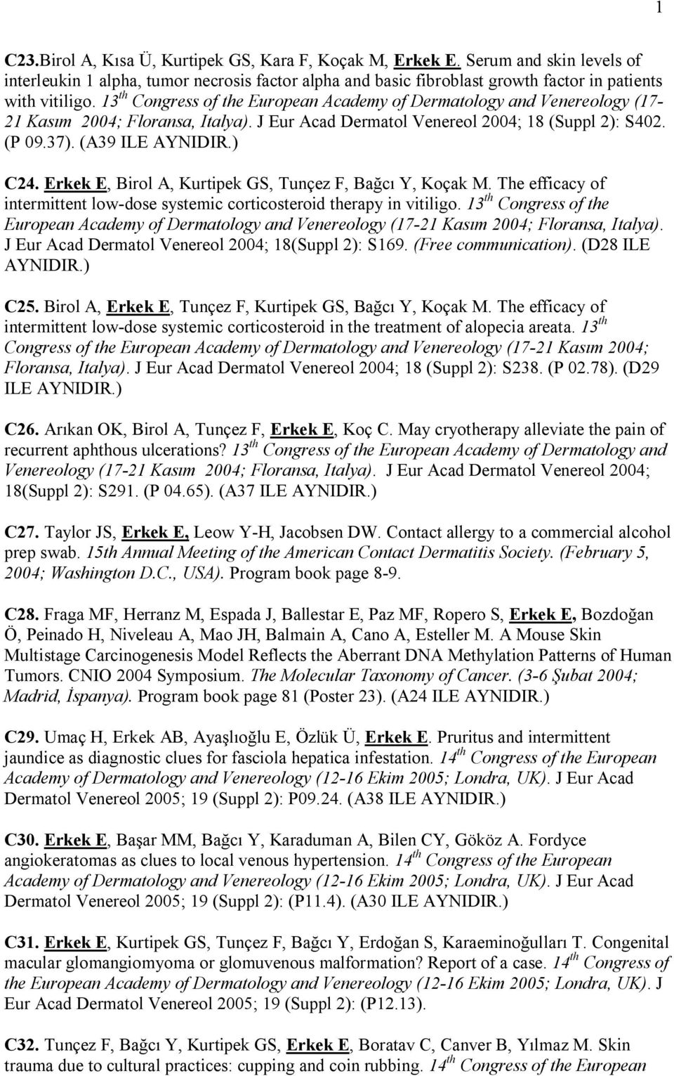 Erkek E, Birol A, Kurtipek GS, Tunçez F, Bağcı Y, Koçak M. The efficacy of intermittent low-dose systemic corticosteroid therapy in vitiligo.